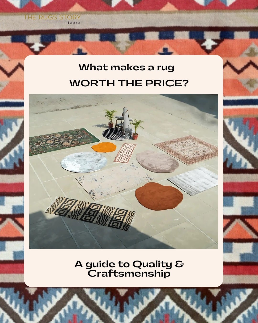 What Makes a Rug ‘Worth the Price’? A Guide to Quality & Craftsmanship by The Rugs Story - The Rugs Story